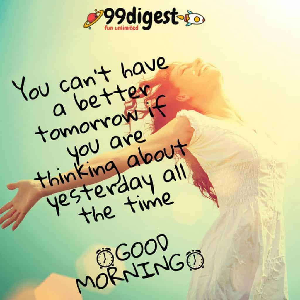 Best Good Morning Wishes In English You cant have a better tomorrow if you are thinking about yesterday all the time.